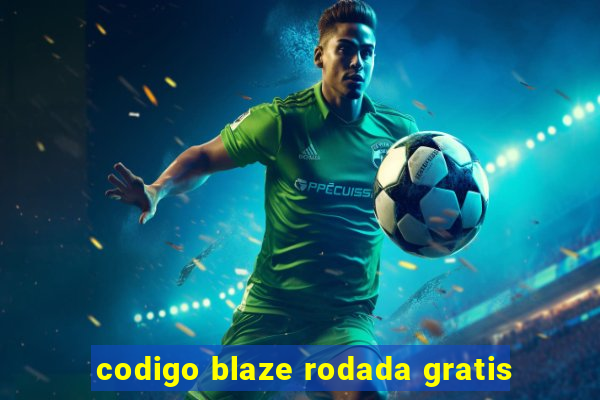 codigo blaze rodada gratis